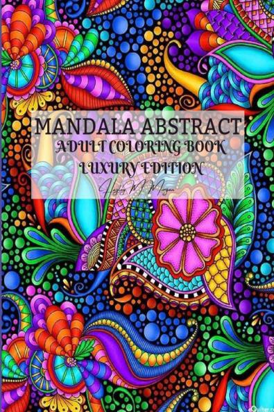 Mandala  Abstract Adult Coloring Book Luxury Edition: Stress Relieving Mandala Designs for Adults | 50 Premium Coloring Pages with Amazing Designs | Relaxation Meditation and Happiness Coloring Pages