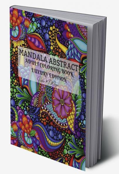 Mandala  Abstract Adult Coloring Book Luxury Edition: Stress Relieving Mandala Designs for Adults | 50 Premium Coloring Pages with Amazing Designs | Relaxation Meditation and Happiness Coloring Pages