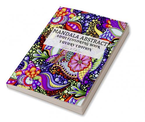 Mandala  Abstract Adult Coloring Book Luxury Edition: Stress Relieving Mandala Designs for Adults | 50 Premium Coloring Pages with Amazing Designs | Relaxation Meditation and Happiness Coloring Pages