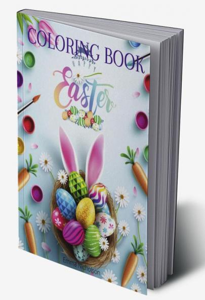 Happy Easter Coloring Book: A Beautiful Collection of Fun and Easy Happy Easter Coloring Pages for Girls Boys and Kids Ages 3-8 | Easter Basket Stuffer with Cute Bunny Easter Egg & Spring Des...