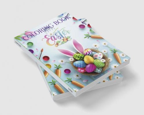 Happy Easter Coloring Book: A Beautiful Collection of Fun and Easy Happy Easter Coloring Pages for Girls Boys and Kids Ages 3-8 | Easter Basket Stuffer with Cute Bunny Easter Egg & Spring Des...