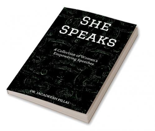 She Speaks : A Collection of Women's Empowering Speeches