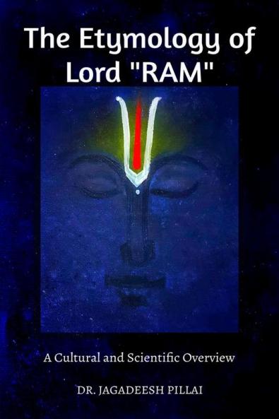 The Etymology of Lord Ram : A Cultural and Scientific Overview