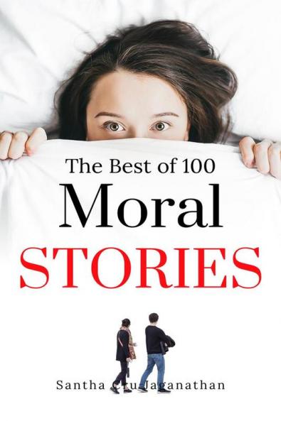 The Best of 100 Moral Stories for Children : Learn to Read and Make Excellent Bed time Stories