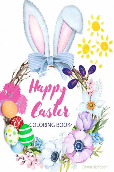Happy Easter Coloring Book for Kids: Easter Basket Stuffer with Cute Bunny Easter Egg & Spring Designs | A Beautiful Collection of Fun and Easy Happy Easter Coloring Pages for Girls Boys and ...