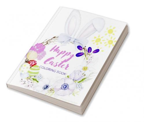 Happy Easter Coloring Book for Kids: Easter Basket Stuffer with Cute Bunny Easter Egg & Spring Designs | A Beautiful Collection of Fun and Easy Happy Easter Coloring Pages for Girls Boys and ...