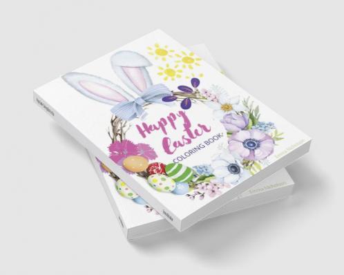 Happy Easter Coloring Book for Kids: Easter Basket Stuffer with Cute Bunny Easter Egg & Spring Designs | A Beautiful Collection of Fun and Easy Happy Easter Coloring Pages for Girls Boys and ...
