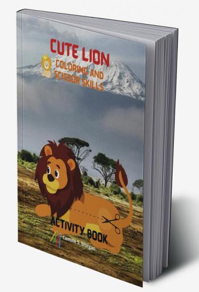 Cute Lion Coloring and Scissor Skills Activity Book: A Cute and Unique Coloring  and Scissor Pages with the King of Jungle for Boys Girls and Kids Ages 3-8 | Lion Coloring and Scissor Skills Book ...
