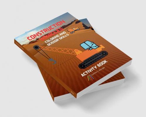 Construction Vehicles Coloring and Scissor Skills Activity Book: The Ultimate Construction Coloring and Scissor Skills Book with 40 Designs of Big Trucks Cranes Tractors Diggers | A Fun Coloring...