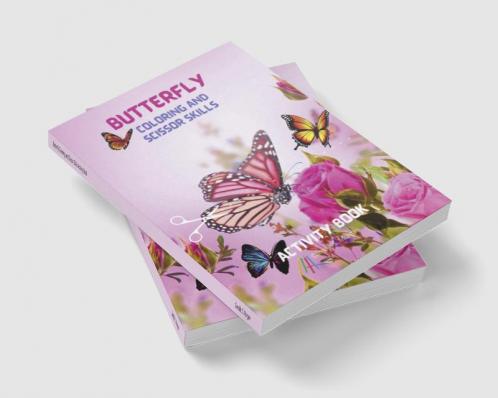 Butterfly Coloring and Scissor Skills Activity Book: Children Coloring and SScissor Skills Book for Girls &amp; Boys Ages 3-8 | Amazing Gift for Kids | Beautiful Butterfly Coloring and Scissor Page...