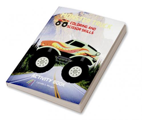 Monster Truck Coloring and Scissor Skills Activity Book: Discover a Unique Collection of Coloring and Scissor Skills Pages | Relaxing Coloring and Activity Book with a Variety of Monster Trucks for...