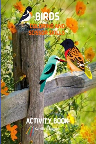 Birds Coloring and Scissor Skills Activity Book: Children Coloring and Scissor Skills Book for Girls & Boys Ages 3-8 | 25 State Birds and Nature – Original Designs | Beautiful Birds Coloring an...