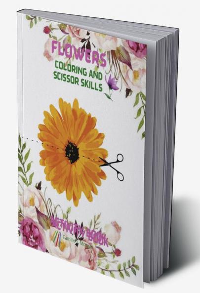 Flowers Coloring and Scissor Skills Activity Book: Cute Flowers Coloring and Scissor Skills Book for kids ages 3-8 | Creative Early Learning Activities for Kids Ages 3-8 | Amazing Gift for Kids