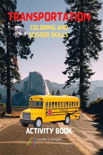 Transportation Coloring and Scissor Skills Activity Book: A Funny Coloring and Scissor Skills Book for kids Boys or Girls Ages 3-8 with Trucks Cars Planes Trains and Many More | Amazing Colorin...