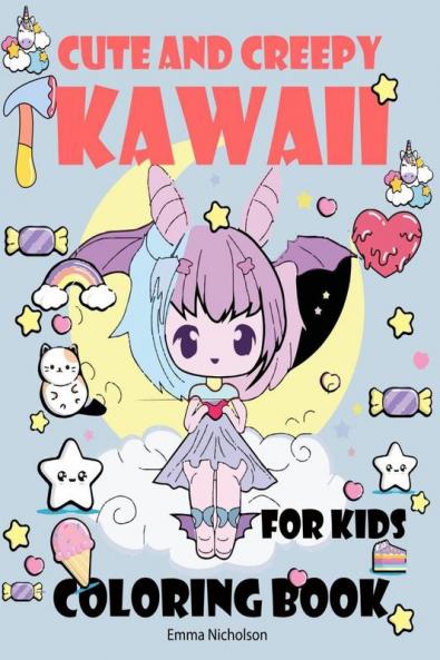 Cute and Creepy Kawaii Coloring Book for Kids: Creep Kawaii Dark Coloring Book | Cute and Creepy Pastel Goth Boys and Girls Food Kawaii Colouring Book | Amazing Gift for Kawaii Lovers