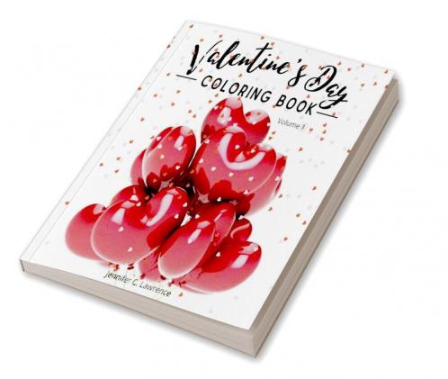 Valentine’s Day Coloring Book Volume 1: 30 Premium Cute and Fun Love Desings with Hearts Rose Cupidons Gifts Cute Animals for Boys Girls Ages (10 and Up) and Adults | Special Gift Idea for Al...