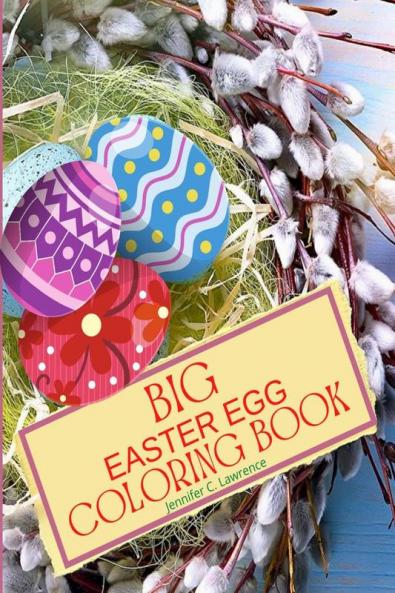 Big Easter Egg Coloring Book: My 1st Easter Egg Coloring Book | Fun and Easy Happy Easter Eggs to Color for Kids Ages 2+ Toddlers and Preschool | Perfect Gift for Easter