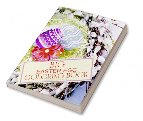 Big Easter Egg Coloring Book: My 1st Easter Egg Coloring Book | Fun and Easy Happy Easter Eggs to Color for Kids Ages 2+ Toddlers and Preschool | Perfect Gift for Easter