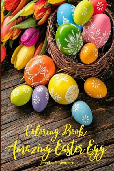 Amazing Easter Egg Coloring Book: 30 Easter Egg Illustrations for Relaxation and Meditation for Kids Ages 10+ and Adults | A Relaxation and Stress Relieving Colouring Book with Easter Eggs| Perfect...