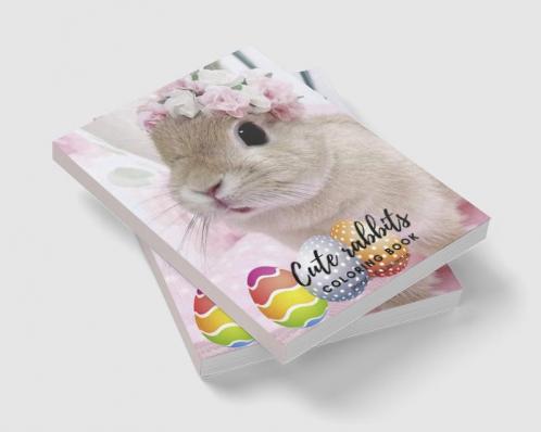 Cute Rabbits Coloring Book: Easy Fun Bunny Coloring and Activity Book with Cute and Adorable Rabbits for Kids Ages 2+ | Perfect Gift for Toddlers &amp; Preschool | Perfect Gift for Easter | Bunny a...