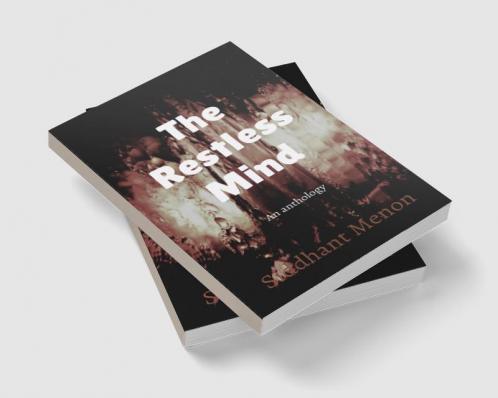 The Restless Mind : An anthology of essays poems scripts and stories.