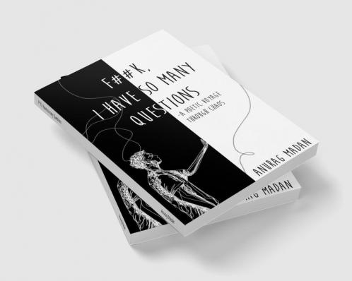 F**K I have so many Questions : a poetic voyage through chaos