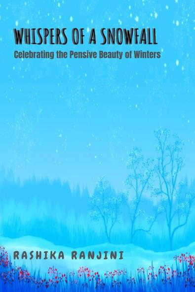 Whispers of a Snowfall : Celebrating the pensive beauty of winters...