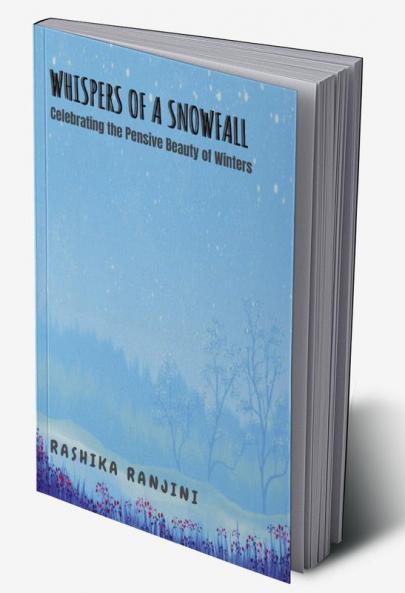 Whispers of a Snowfall : Celebrating the pensive beauty of winters...