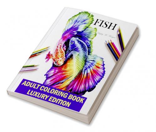 Fish Adult Coloring Book Luxury Edition: A Fun and Relaxing Fish Coloring Pages for Adults | Stress Relieving Designs with Fish for Adults | Relaxation Meditation and Happiness Coloring Book with ...