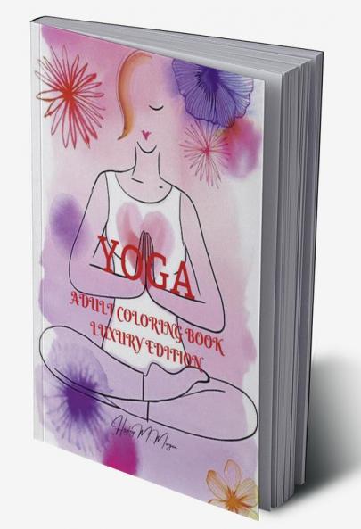 Yoga Adult Coloring Book Luxury Edition: Incredible Adult Coloring Book with Yoga Desings | Yoga Premium Pages to Color for Adults | Relaxation Meditation and Happiness Coloring Book for Adults
