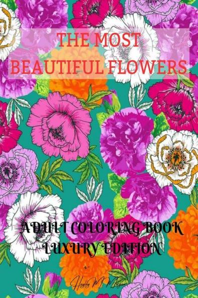 The Most Beautiful Flowers Adult Coloring Book Luxury Edition: Premium Desings with Most Beautiful Flowers | Stress Relieving Designs with Flowers for Adults | Dover Nature