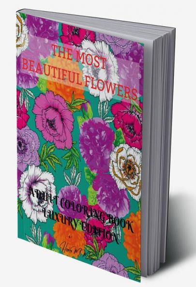 The Most Beautiful Flowers Adult Coloring Book Luxury Edition: Premium Desings with Most Beautiful Flowers | Stress Relieving Designs with Flowers for Adults | Dover Nature