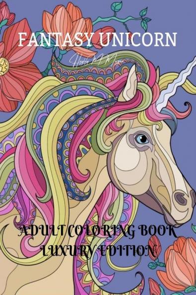 Fantasy Unicorn Adult Coloring Book Luxury Edition: Creative Haven Fantasy Unicorn Coloring Book for Adults | Fantasy Unicorn and Dover Nature | Magical Fairies Adult Coloring Book | Premium Desing...