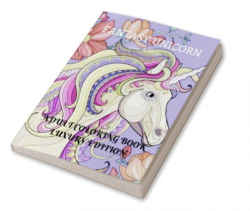 Fantasy Unicorn Adult Coloring Book Luxury Edition: Creative Haven Fantasy Unicorn Coloring Book for Adults | Fantasy Unicorn and Dover Nature | Magical Fairies Adult Coloring Book | Premium Desing...