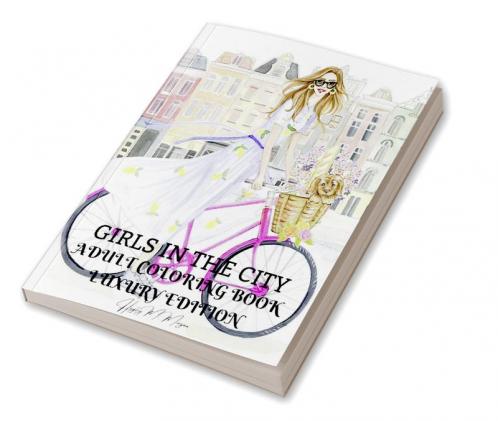 Girls in the City Adult Coloring Book Luxury Edition: Beauty Fashion Style Coloring Pages for Women and Girls | Girls in the City Premium Desings to Color for Women | Amazing Gift Idea for Women