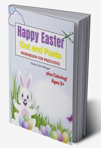 Happy Easter Cut and Paste Workbook for Preschool: Amazing Coloring and Cutting Activity Book for Kids Ages 3+| Perfect Idea Gift for Easter | Cut and Paste Easter and Spring Holiday Workbook