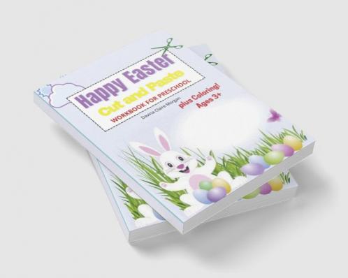 Happy Easter Cut and Paste Workbook for Preschool: Amazing Coloring and Cutting Activity Book for Kids Ages 3+| Perfect Idea Gift for Easter | Cut and Paste Easter and Spring Holiday Workbook