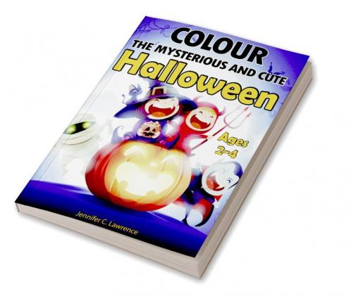 Colour the Mysterious and Cute Halloween: 40 Funny Pages for Kids Ages 2-4 Toddlers and Kindergarten