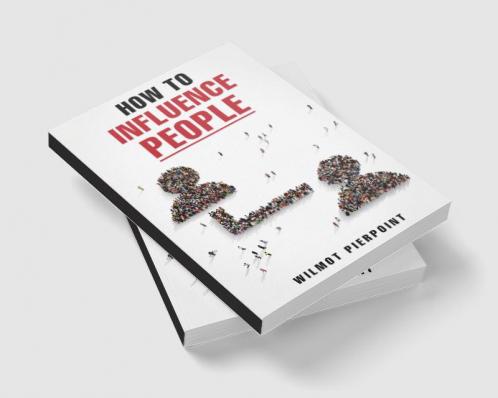 HOW TO INFLUENCE PEOPLE-Wilmot Pierpoint