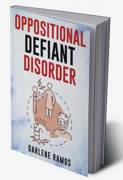 OPPOSITIONAL DEFIANT DISORDER : A Cutting-Edge Method for Recognizing and Guiding Your O.D.D Child Towards Success (2022 Guide for Beginners)