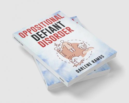 OPPOSITIONAL DEFIANT DISORDER : A Cutting-Edge Method for Recognizing and Guiding Your O.D.D Child Towards Success (2022 Guide for Beginners)