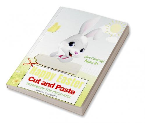 Happy Easter Cut and Paste Workbook for Preschool Kindergarten: A Beautiful Colouring and Cutting Activity Book for Toddlers Kids and Preschoolers| Perfect Idea Gift for Easter | Cut and Paste Eas...