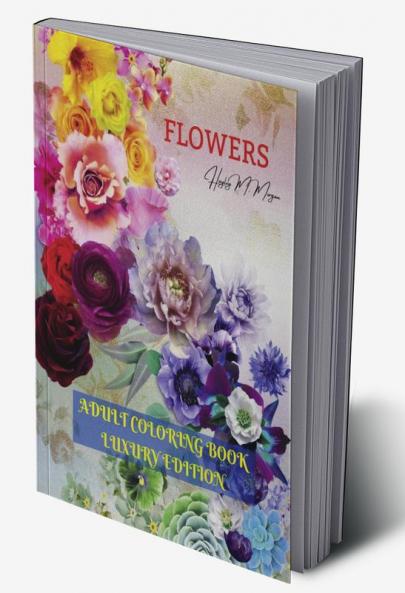 Flowers Adult Coloring Book Luxury Edition: Stress Relieving Designs with Flowers for Adults | 40 Premium Coloring Pages with Amazing Designs