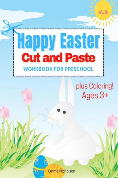 Happy Easter Cut and Paste Workbook for Preschool and Toddlers: Colouring and Cutting Activity Book for Kids Ages 3+| Cut and Paste Easter and Spring Holiday Workbook | Easter Basket Stuffers | Per...