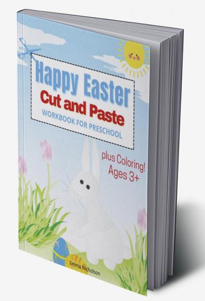 Happy Easter Cut and Paste Workbook for Preschool and Toddlers: Colouring and Cutting Activity Book for Kids Ages 3+| Cut and Paste Easter and Spring Holiday Workbook | Easter Basket Stuffers | Per...