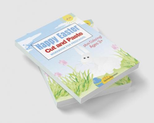 Happy Easter Cut and Paste Workbook for Preschool and Toddlers: Colouring and Cutting Activity Book for Kids Ages 3+| Cut and Paste Easter and Spring Holiday Workbook | Easter Basket Stuffers | Per...