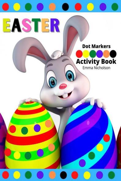 Easter Dot Markers Activity Book for Kids: Easy Toddler and Preschool Kids Paint Dauber Colouring Easter Basket Stuffers | Kindergarten Activities Workbook | Perfect Idea Gift for Kids Ages 2-6