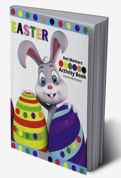 Easter Dot Markers Activity Book for Kids: Easy Toddler and Preschool Kids Paint Dauber Colouring Easter Basket Stuffers | Kindergarten Activities Workbook | Perfect Idea Gift for Kids Ages 2-6