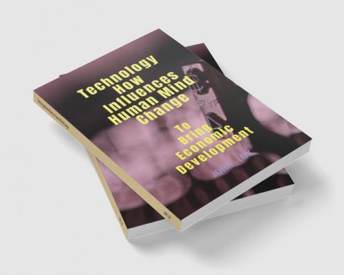Technology How Influences Human Mind Change: To Bring Economic Development