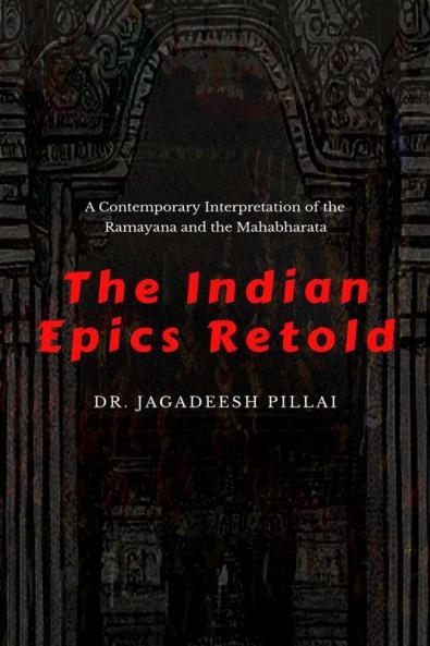 The Indian Epics Retold : A Contemporary Interpretation of the Ramayana and the Mahabharata